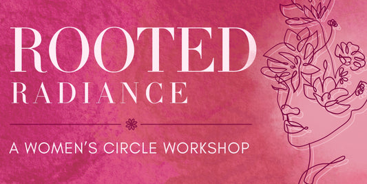 Rooted Radiance: A Women's Circle Workshop